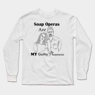 Soap Operas Are My Guilty Pleasure Long Sleeve T-Shirt